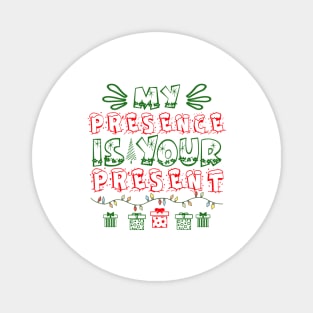 My Presence is Your Present Magnet